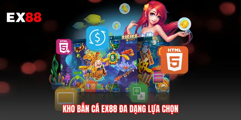 Kho bắn cá EX88 đa dạng lựa chọn